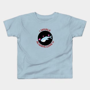 I Whale Always Love You | Whale Pun Kids T-Shirt